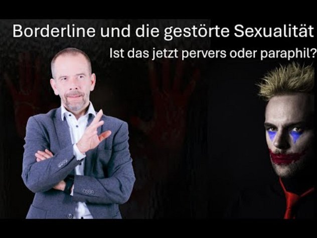 Borderline und die gestörte Sexualität - Was ist Perversion und was Paraphilie?