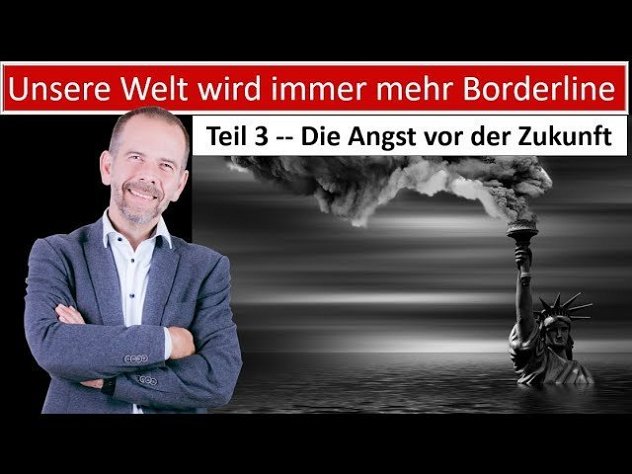 Unsere Welt wird immer Borderliner! Teil 3 Die Angst vor der Zukunft