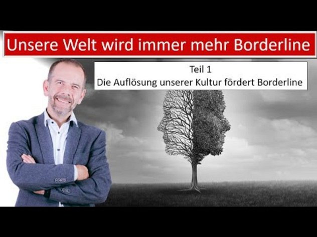 Unsere Welt wird immer mehr "Borderline" Teil 1 - Unsere Kultur zerbricht und hinterlässt Borderline