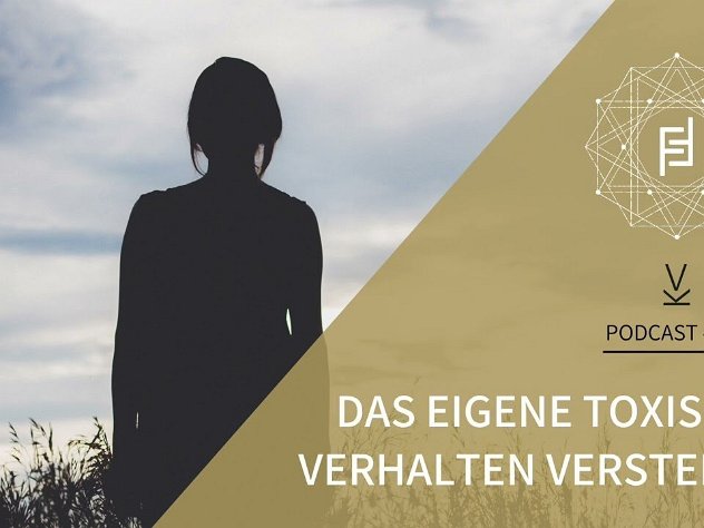 Das eigene 'toxische 'Verhalten verstehen 'Podcast 218