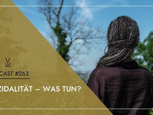 Suizidalität - was tun Podcast #263