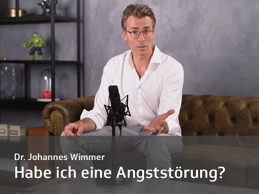 Habe ich eine Angststörung? Dr. Johannes Wimmer