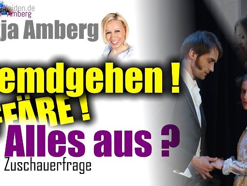 Fremdgehen! AFFÄRE! Alles AUS?